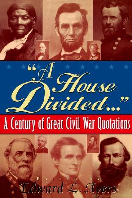 A House Divided.: A Century of Great Civil War Quotations