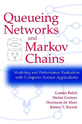 Queuing Networks and Markov Chains: Modeling and Performance Evaluation With Computer Science Applications