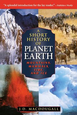 Short History of Planet Earth: Mountains, Mammals, Fire, and Ice