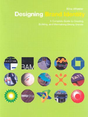 Designing Brand Identity: A Complete Guide to Creating, Building, and Maintaining Strong Brands Wheeler, Alina