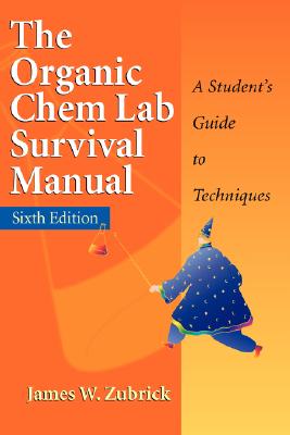 Image for The Organic Chem Lab Survival Manual: A Student's Guide to Techniques The Organic Chem Lab Survival Manual: A Student's Guide to Techniques