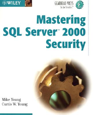 Mastering SQL Server 2000 Security (Gearhead Press--In the Trenches)