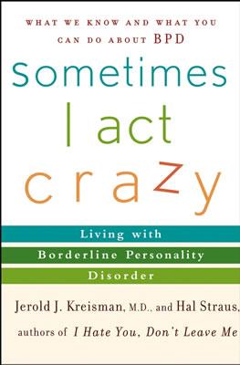 Sometimes I Act Crazy: Living with Borderline Personality Disorder