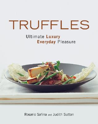 Truffles : ultimate luxury, everyday pleasure [by] Rosario Safina and Judith Sutton ; wine suggestions by Joseph Scalice ; photography by Shimon and Tammar Rothstein.
