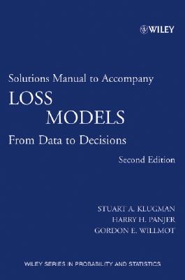 Loss Models, Solutions Manual: From Data to Decisions (Wiley Series in Probability and Statistics)
