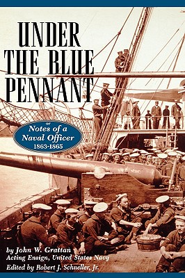 Under the Blue Pennant or Notes of a Naval Officer: John W. Grattan Acting Ensign, United States Navy Officer