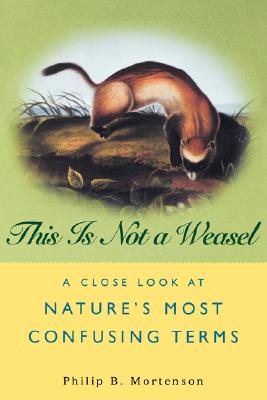 THIS IS NOT A WEASEL: A Close Look at Nature's Most Confusing Terms