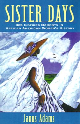Sister Days: 365 Inspired Moments in African-American Women's History