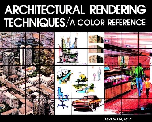 ARCHITECTURAL RENDERING TECHNIQUES A COLOR REFERENCE