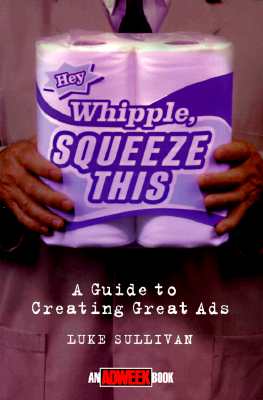 Image for 'Hey, Whipple, Squeeze This': A Guide to Creating Great Ads (Adweek Magazine Series)
