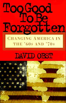 Too Good To Be Forgotten: Changing America in the '60s and '70s