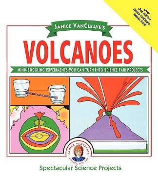 Janice Vancleave's Volcanoes: Mind-Boggling Experiments You Can Turn Into Science Fair Projects