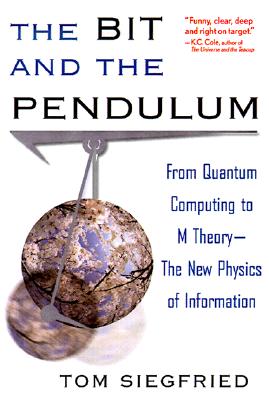 The Bit and the Pendulum: From Quantum Computing to M Theory- The New Physics of Information