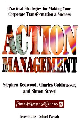 Action Management: Practical Strategies for Making Your Corporate Transformation