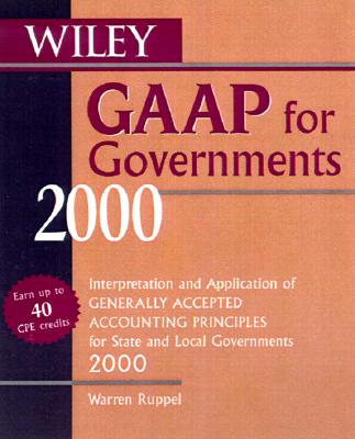 Wiley GAAP for Governments 2000: Interpretation and Application of Generally Accepted Accounting Principles for State and Local Governments 2000