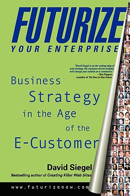 Futurize Your Enterprise Business Strategy in the Age of E-customer David Siegel