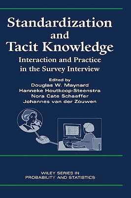 Standardization and Tacit Knowledge: Interaction and Practice in the Survey Interview