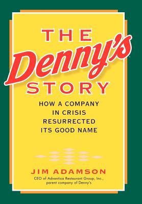 Image for The Denny's Story: How a Company in Crisis Resurrected Its Good Name The Denny's Story: How a Company in Crisis Resurrected Its Good Name