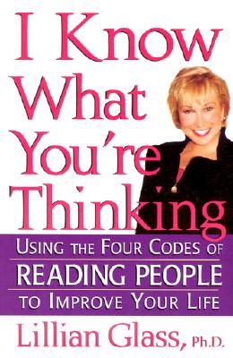 I Know What You're Thinking: Using the Four Codes of Reading People to Improve Your Life
