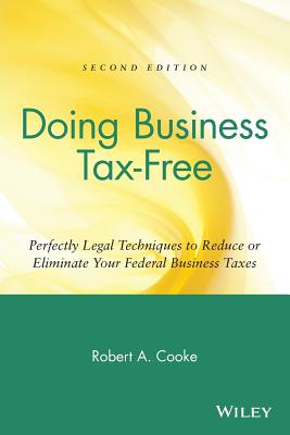 Image for Doing Business Tax-Free: Perfectly Legal Techniques to Reduce or Eliminate Your Federal Business Taxes, 2nd Edition