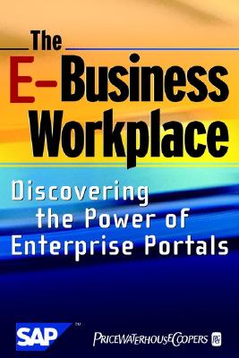 The E-Business Workplace: Discovering the Power of Enterprise Portals