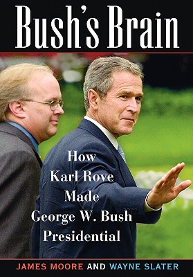 Bush's Brain : How Karl Rove Made George W. Bush Presidential