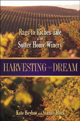 Harvesting the Dream: The Rags-to-Riches Tale of the Sutter Home Winery
