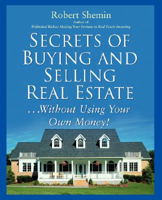 Secrets of Buying and Selling Real Estate.Without Using Your Own Money