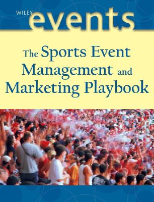 The Sports Event Playbook: Managing and Marketing Winning Playbook