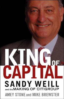 King of Capital: Sandy Weill and the Making of Citigroup