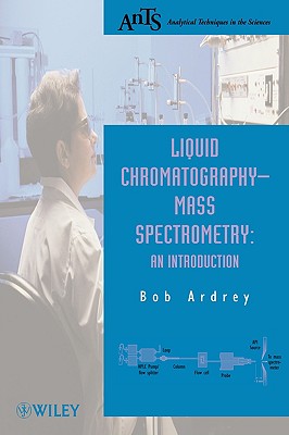 Liquid Chromatography - Mass Spectrometry: An Introduction (Analytical Techniques in the Sciences (AnTs))