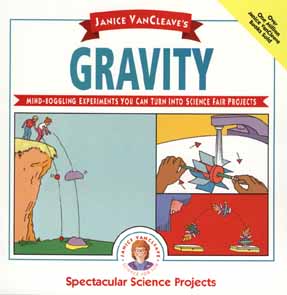 Janice VanCleave's Gravity: Mind-boggling Experiments You Can Turn Into Science Fair Projects