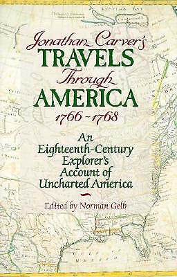 Jonathan Carver's Travels Through America, 1766-1768: An Eighteenth-Century Explorer's Account of Uncharted America