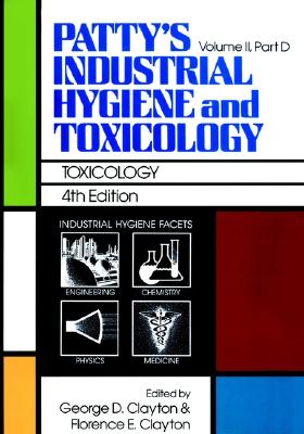 Patty's Industrial Hygiene and Toxicology, Vol. 2, Part D: Toxicology (Volume 2)