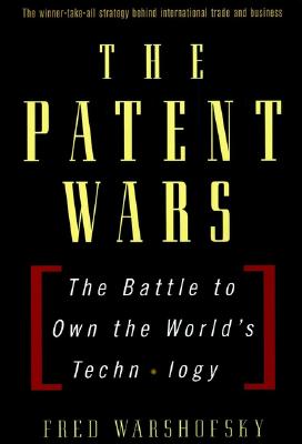Image for The Patent Wars: The Battle to Own the World's Technology The Patent Wars: The Battle to Own the World's Technology