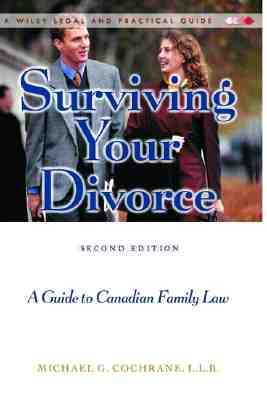 Surviving Your Divorce : A Guide to Canadian Family Law - A Wiley Legal and Practical Guide