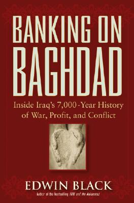 Image for Banking on Baghdad: Inside Iraq's 7,000-Year History of War, Profit, and Conflict
