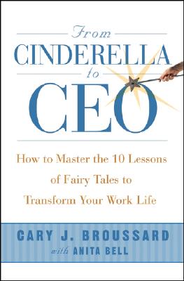 From Cinderella to CEO: How to Master the 10 Lessons of Fairy Tales to Transform Your Work Life