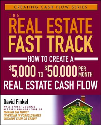 The Real Estate Fast Track: How to Create a 5,000 to 50,000 Per Month Real Estate Cash Flow Image for The Real Estate Fast Track: How to Create a 5,000 to 50,000 Per Month Real Estate Cash Flow