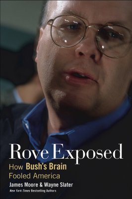 Rove Exposed How Bush's Brain Fooled America