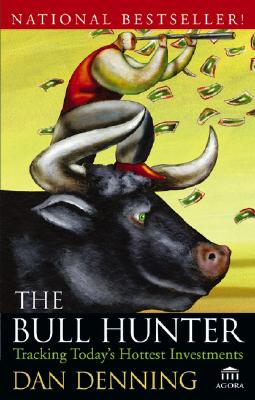 The Bull Hunter: Tracking Today's Hottest Investments (Agora Series) Denning, Dan