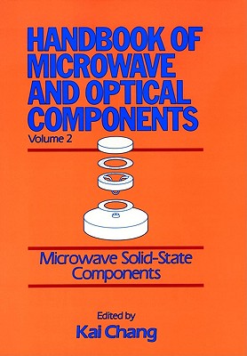 Handbook of Microwave and Optical Components, Microwave Solid-State Components (Handbook of Microwave Optical Components) (Volume 2)