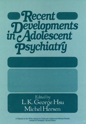 Recent Developments in Adolescent Psychiatry [Wiley Series in Child and Adolescent Mental Health]
