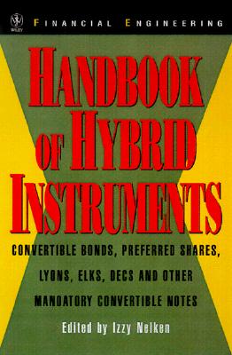 Handbook of Hybrid Instruments: Convertible Bonds, Preferred Shares, Lyons, ELKS, DECS and other Mandatory Convertible Notes (Wiley Series in Financial Engineering)