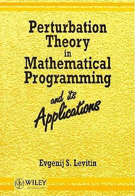 Perturbation Theory in Mathematical Programming and Its Applications (Wiley Series in Discrete Mathematics and Optimization)