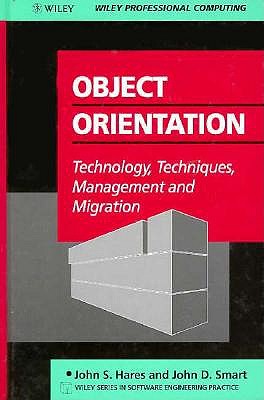 Object Orientation: Technology, Techniques, Management and Migration (Wiley Series in Software Engineering Practice)