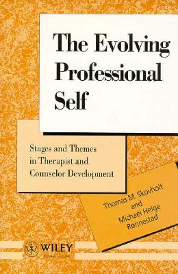 The Evolving Professional Self: Stages and Themes in Therapist and Counselor Development (Wiley Series in Psychotherapy and Counselling)