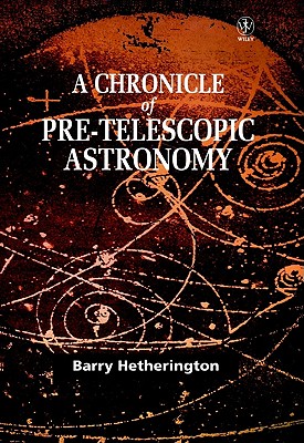 CHRONICLE OF PRE-TELESCOPIC ASTRONOMY