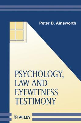 Psychology, Law and Eyewitness Testimony (Wiley Series in Psychology of Crime, Policing and Law)