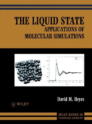 The Liquid State: Applications of Molecular Simulations (Wiley Tutorial Series in Theoretical Chemistry)